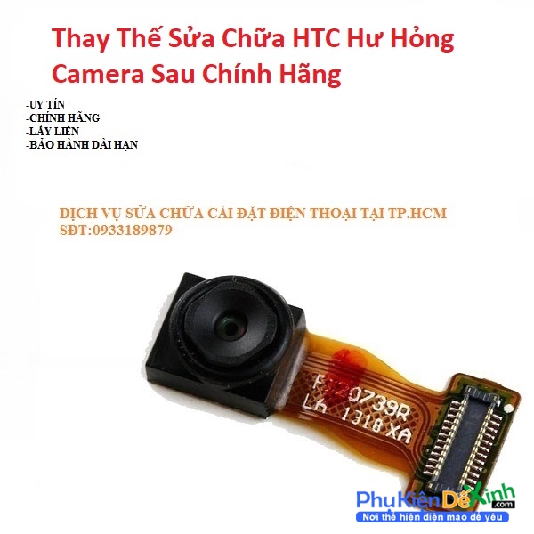 Địa chỉ Chuyên Sửa Lỗi Thay Thế Sửa Chữa Camera Sau HTC One Me chụp mờ, không lấy nét, không hiển thị hình khi chụp, Camera bị hỏng có thể do lỗi của nhà sản xuất, lỗi main, bị rơi vỡ, va đập manh, bị ngấm nước 
